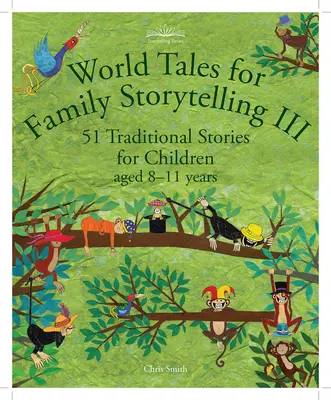 World Tales for Family Storytelling III: 51 de povești tradiționale pentru copii cu vârste cuprinse între 8 și 11 ani - World Tales for Family Storytelling III: 51 Traditional Stories for Children Aged 8-11 Years