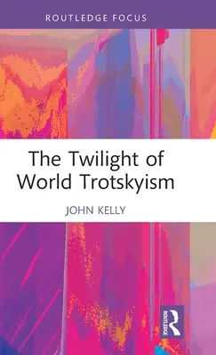 Amurgul troțkismului mondial - The Twilight of World Trotskyism