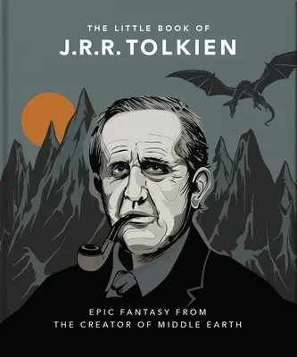 The Little Book of J.R.R. Tolkien: Spirit și înțelepciune de la creatorul Pământului de Mijloc - The Little Book of J.R.R. Tolkien: Wit and Wisdom from the Creator of Middle Earth