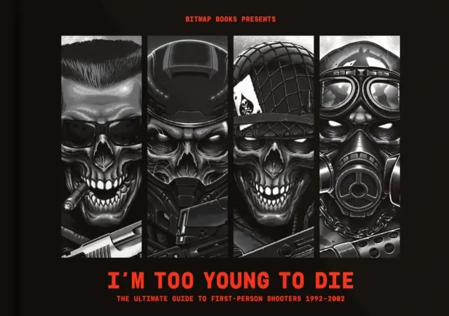 I'm Too Young To Die: Ghidul final pentru First-Person Shooters 1992-2002 - I'm Too Young To Die: The Ultimate Guide to First-Person Shooters 1992-2002