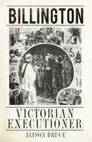 Billington - călăul victorian - Billington - Victorian Executioner