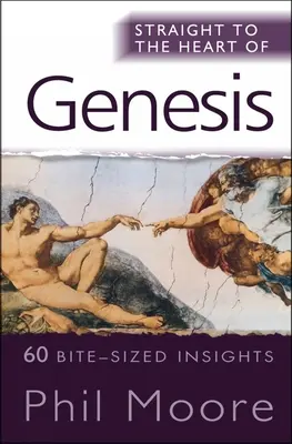 Direct la inima Genezei: 60 de sugestii de dimensiuni fragede - Straight to the Heart of Genesis: 60 Bite-Sized Insights