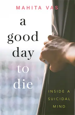 O zi bună să mori: În interiorul unei minți sinucigașe - A Good Day to Die: Inside a Suicidal Mind