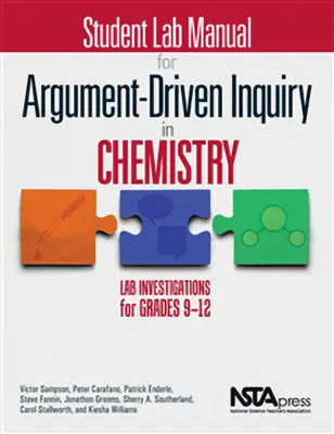Student Lab Manual for Argument-Driven Inquiry in Chemistry: Investigații de laborator pentru clasele 9-12 - Student Lab Manual for Argument-Driven Inquiry in Chemistry: Lab Investigations for Grades 9-12