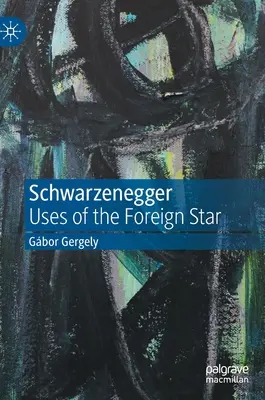 Schwarzenegger: Utilizări ale stelei străine - Schwarzenegger: Uses of the Foreign Star