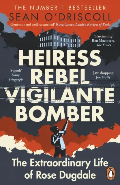 Heiress, Rebel, Vigilante, Bomber - Viața extraordinară a lui Rose Dugdale - Heiress, Rebel, Vigilante, Bomber - The Extraordinary Life of Rose Dugdale