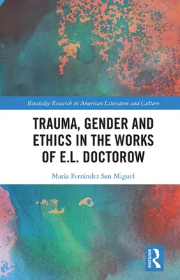 Traumă, gen și etică în opera lui E.L. Doctorow - Trauma, Gender and Ethics in the Works of E.L. Doctorow