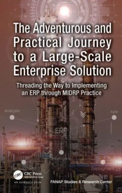 The Adventurous and Practical Journey to a Large-Scale Enterprise Solution (Călătoria aventuroasă și practică către o soluție de întreprindere la scară largă): Threading the Way to Implementing an ERP through MIDRP Practice (Calea către implementarea unui ERP prin practica MIDRP) - The Adventurous and Practical Journey to a Large-Scale Enterprise Solution: Threading the Way to Implementing an ERP through MIDRP Practice