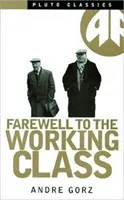 Adio clasei muncitoare - Un eseu despre socialismul post-industrial - Farewell to the Working Class - An Essay on Post-Industrial Socialism