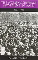 Mișcarea de sufragiu a femeilor în Țara Galilor, 1866-1928 - Women's Suffrage Movement in Wales, 1866-1928
