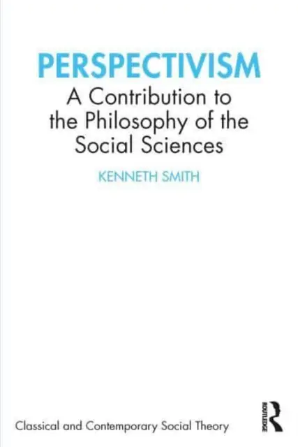 Perspectivism: O contribuție la filosofia științelor sociale - Perspectivism: A Contribution to the Philosophy of the Social Sciences