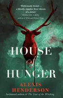 House of Hunger - un roman gotic care te face să tremuri, să-ți furnice pielea și să-ți dea apă la gură - House of Hunger - the shiver-inducing, skin-prickling, mouth-watering feast of a Gothic novel