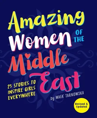 Femeile uimitoare din Orientul Mijlociu: 25 de povești pentru a inspira fetele de pretutindeni - Amazing Women of the Middle East: 25 Stories to Inspire Girls Everywhere