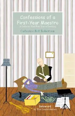 Confesiunile unui maestru din primul an: Un ghid pentru primul tău an de predare - Confessions of a First-Year Maestro: A Guide for Your First Year of Teaching