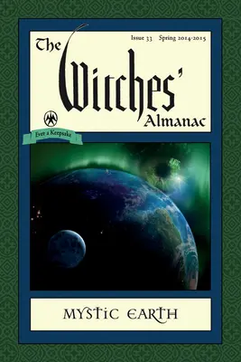 The Witches' Almanac: Issue 33, Spring 2014-Spring 2015: Pământul mistic - The Witches' Almanac: Issue 33, Spring 2014-Spring 2015: Mystic Earth