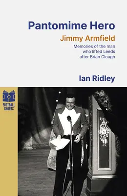Pantomime Hero - Memoriile omului care a ridicat Leeds United după Brian Clough - Pantomime Hero - Memories of the Man Who Lifted Leeds United After Brian Clough