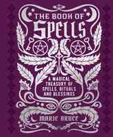 Cartea vrăjilor - O comoară magică de vrăji, ritualuri și binecuvântări - Book of Spells - A Magical Treasury of Spells, Rituals and Blessings