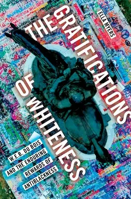 Gratificațiile albului - W. E. B. Du Bois și recompensele de durată ale anti-negritatei - Gratifications of Whiteness - W. E. B. Du Bois and the Enduring Rewards of Anti-Blackness