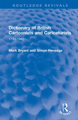 Dicționar al desenatorilor și caricaturiștilor britanici: 1730-1980 - Dictionary of British Cartoonists and Caricaturists: 1730-1980