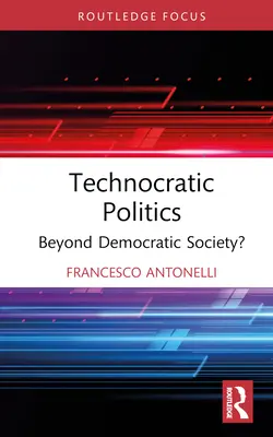 Politica tehnocratică: Dincolo de societatea democratică? - Technocratic Politics: Beyond Democratic Society?