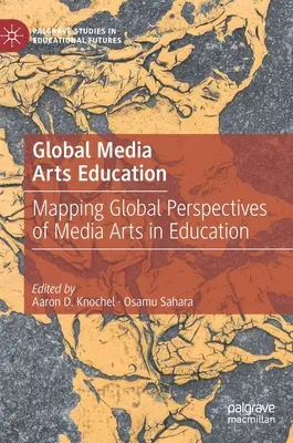 Educația globală în domeniul artelor media: Cartografierea perspectivelor globale ale artelor media în educație - Global Media Arts Education: Mapping Global Perspectives of Media Arts in Education