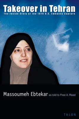 Takeover in Tehran: The Inside Story of the 1979 U.S. Embassy Capture (Povestea din interior a capturării ambasadei SUA în 1979) - Takeover in Tehran: The Inside Story of the 1979 U.S. Embassy Capture