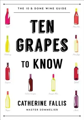 Zece struguri de știut: Ghidul vinului Ten and Done - Ten Grapes to Know: The Ten and Done Wine Guide