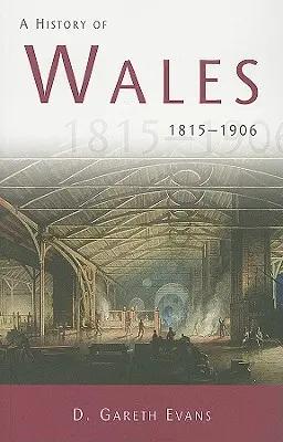 History of Wales 1815-1906 - O istorie a Țării Galilor 1815-1906 - History of Wales 1815-1906 - A History of Wales 1815-1906
