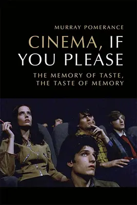 Cinema, If You Please: Memoria gustului, gustul memoriei - Cinema, If You Please: The Memory of Taste, the Taste of Memory
