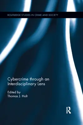 Cybercrime Through an Interdisciplinary Lens (Criminalitatea informatică prin prisma interdisciplinară) - Cybercrime Through an Interdisciplinary Lens