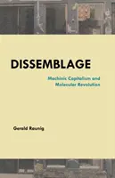 Dissemblage: Capitalismul mecanic și revoluția moleculară - Dissemblage: Machinic Capitalism and Molecular Revolution