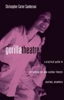 Teatrul gorilelor: Un ghid practic de interpretare a noului teatru în aer liber oricând, oriunde - Gorilla Theatre: A Practical Guide to Performing the New Outdoor Theatre Anytime, Anywhere