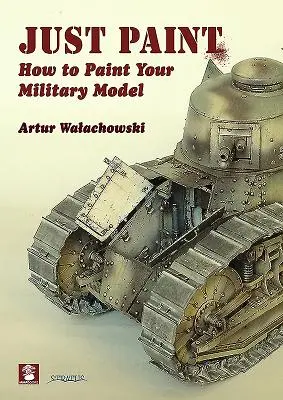 Doar vopsea: Cum să vă vopsiți modelul militar - Just Paint: How to Paint Your Military Model