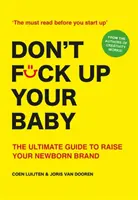 Don't Fck Up Your Baby: Ghidul suprem pentru creșterea nou-născutului tău Brand - Don't Fck Up Your Baby: The Ultimate Guide to Raising Your Newborn Brand