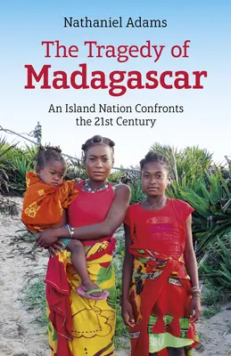 Tragedia din Madagascar: O națiune insulară se confruntă cu secolul XXI - The Tragedy of Madagascar: An Island Nation Confronts the 21st Century