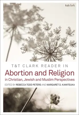 T & T Clark Reader în avort și religie: Perspective evreiești, creștine și musulmane - T&t Clark Reader in Abortion and Religion: Jewish, Christian, and Muslim Perspectives