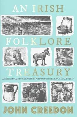An Irish Folklore Treasury: O selecție de povești vechi, obiceiuri și înțelepciune din colecția școlii - An Irish Folklore Treasury: A Selection of Old Stories, Ways and Wisdom from the School's Collection