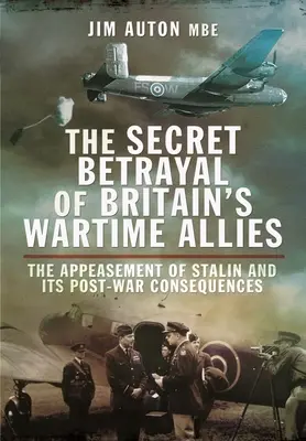 Trădarea secretă a aliaților de război ai Marii Britanii: Înduplecarea lui Stalin și consecințele sale postbelice - The Secret Betrayal of Britain's Wartime Allies: The Appeasement of Stalin and Its Post-War Consequences