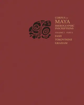 Corpus de inscripții hieroglifice mayașe, volumul 3: partea 4: Yaxchilan - Corpus of Maya Hieroglyphic Inscriptions, Volume 3: Part 4: Yaxchilan