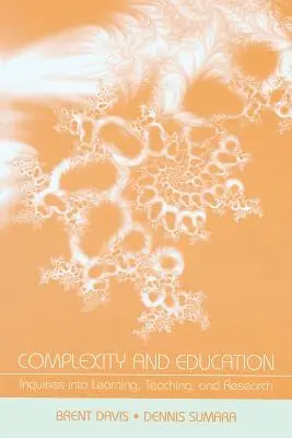 Complexitate și educație: Inquiries Into Learning, Teaching, and Research (Investigații privind învățarea, predarea și cercetarea) - Complexity and Education: Inquiries Into Learning, Teaching, and Research