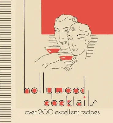 Cocktailuri de la Hollywood: Peste 200 de rețete excelente - Hollywood Cocktails: Over 200 Excellent Recipes
