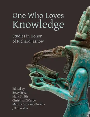 Cel care iubește cunoașterea: Studii în onoarea lui Richard Jasnow - One Who Loves Knowledge: Studies in Honor of Richard Jasnow