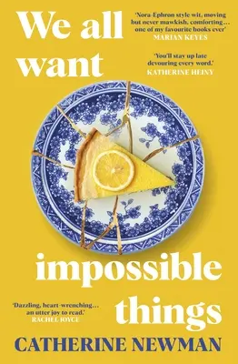 We All Want Impossible Things - Pentru fanii lui Nora Ephron, o poveste caldă, amuzantă și profund emoționantă despre prietenia imperfectă și radiantă - We All Want Impossible Things - For fans of Nora Ephron, a warm, funny and deeply moving story of friendship at its imperfect and radiant best