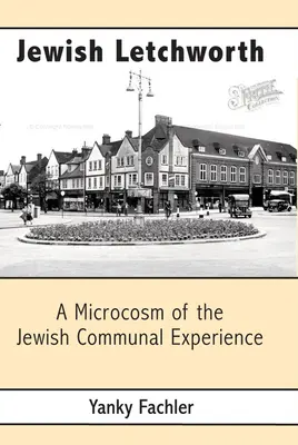 Letchworth evreiesc: Un microcosmos al experienței comunității evreiești - Jewish Letchworth: A Microcosm of the Jewish Communal Experience