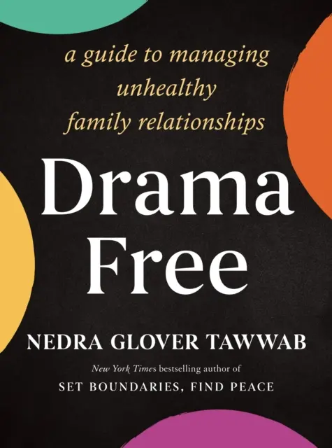 Drama Free - Ghid de gestionare a relațiilor de familie nesănătoase - Drama Free - A Guide to Managing Unhealthy Family Relationships