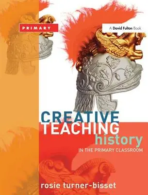 Predarea creativă: Istoria în clasele primare - Creative Teaching: History in the Primary Classroom