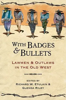 Cu insigne și gloanțe - Oameni ai legii și haiduci în Vestul Vechi - With Badges and Bullets - Lawmen and Outlaws in the Old West