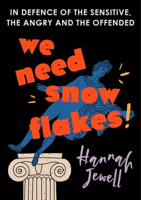 Avem nevoie de fulgi de zăpadă: În apărarea celor sensibili, furioși și ofensați - We Need Snowflakes: In Defence of the Sensitive, the Angry and the Offended