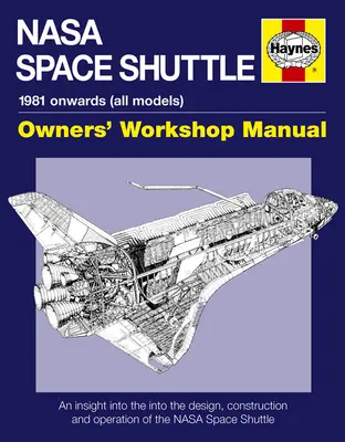 NASA Space Shuttle Owners' Workshop Manual - O privire de ansamblu asupra proiectării, construcției și funcționării navetei spațiale NASA - NASA Space Shuttle Owners' Workshop Manual - An insight into the design, construction and operation of the NASA Space Shuttle