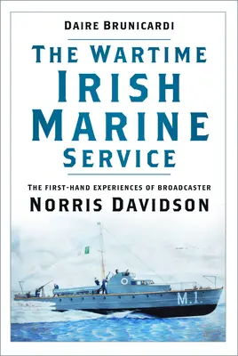 Serviciul irlandez de marină pe timp de război: Experiențele de primă mână ale radiodifuzorului Norris Davidson - The Wartime Irish Marine Service: The First-Hand Experiences of Broadcaster Norris Davidson